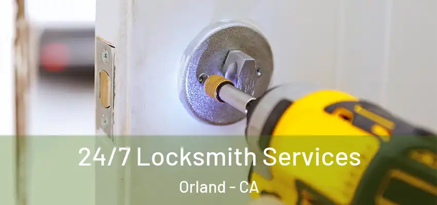 24/7 Locksmith Services Orland - CA