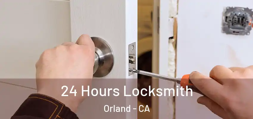 24 Hours Locksmith Orland - CA