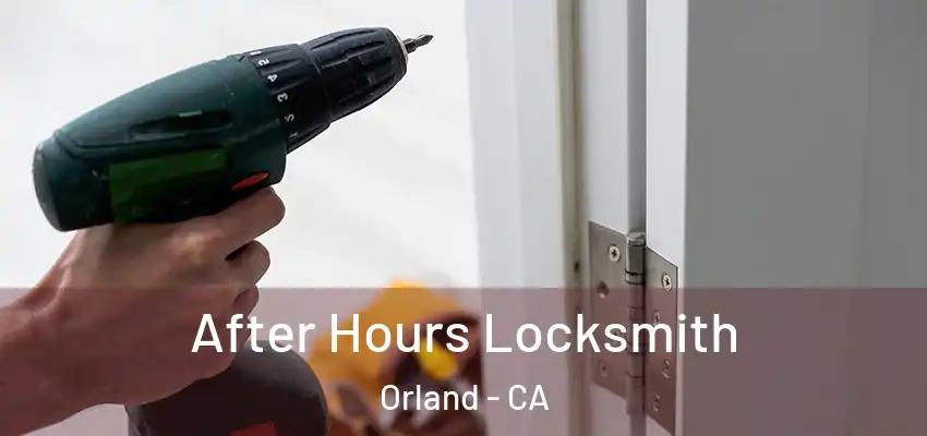  After Hours Locksmith Orland - CA