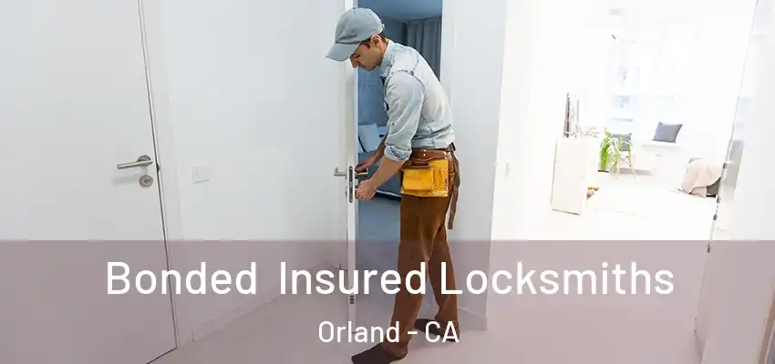  Bonded Insured Locksmiths Orland - CA