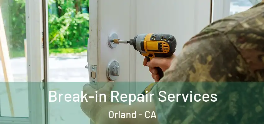  Break-in Repair Services Orland - CA
