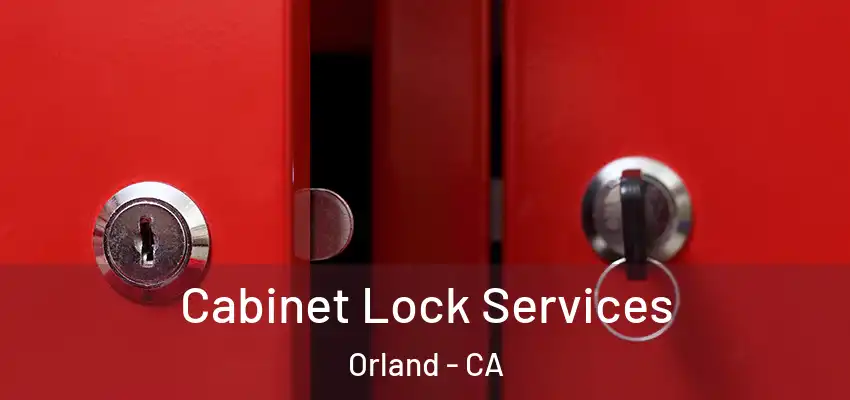 Cabinet Lock Services Orland - CA