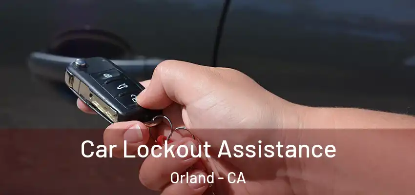  Car Lockout Assistance Orland - CA