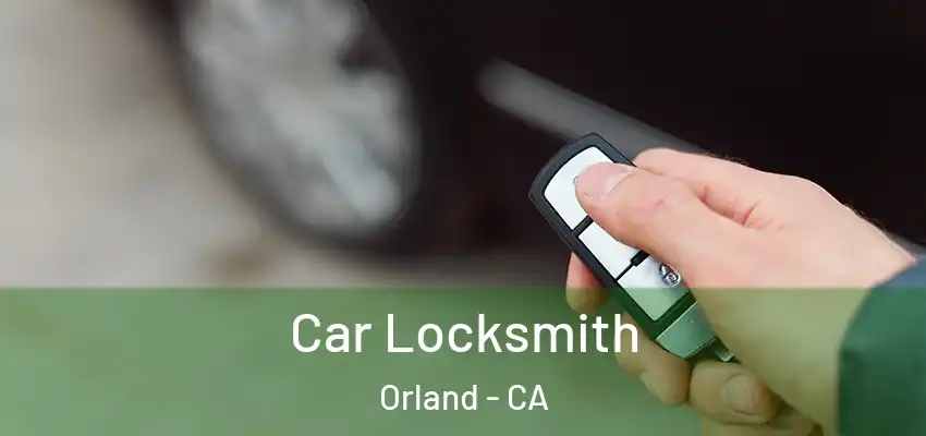  Car Locksmith Orland - CA