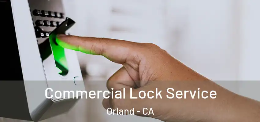  Commercial Lock Service Orland - CA