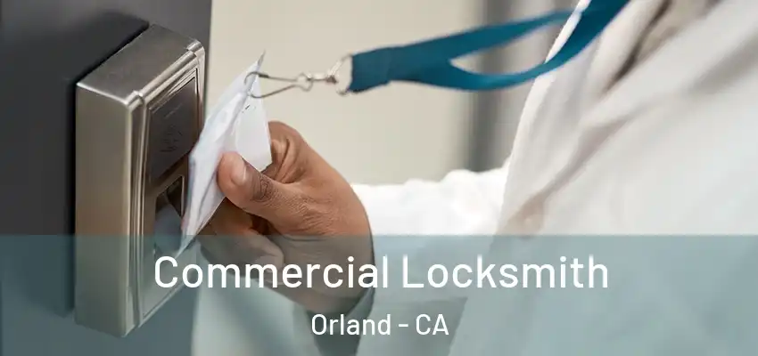  Commercial Locksmith Orland - CA