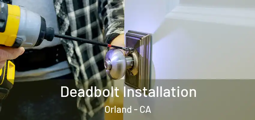  Deadbolt Installation Orland - CA