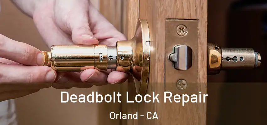  Deadbolt Lock Repair Orland - CA