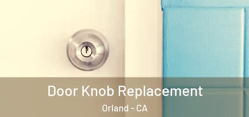  Door Knob Replacement Orland - CA
