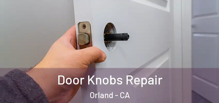  Door Knobs Repair Orland - CA