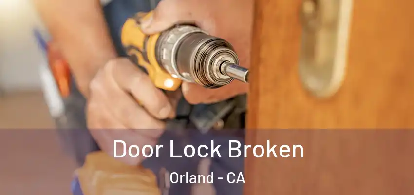 Door Lock Broken Orland - CA