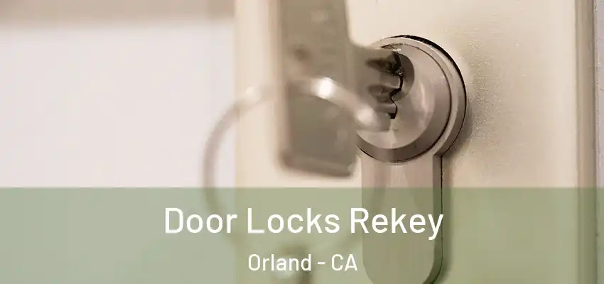  Door Locks Rekey Orland - CA