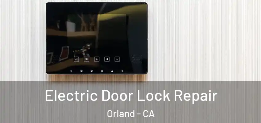  Electric Door Lock Repair Orland - CA