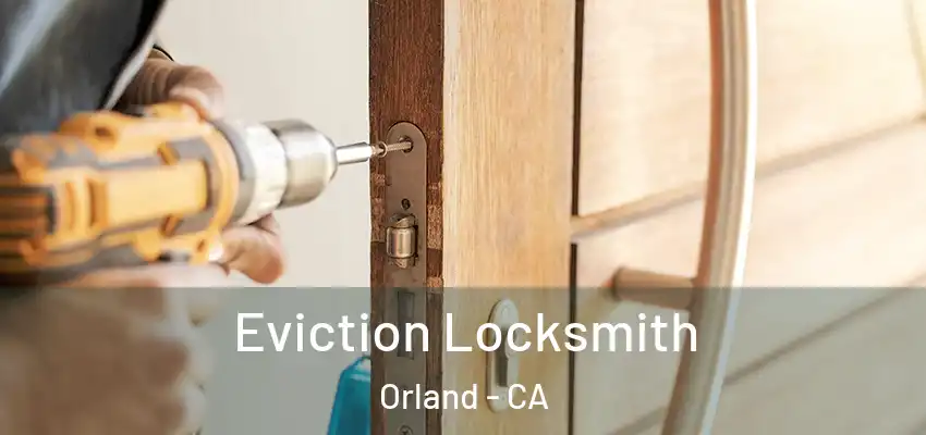  Eviction Locksmith Orland - CA