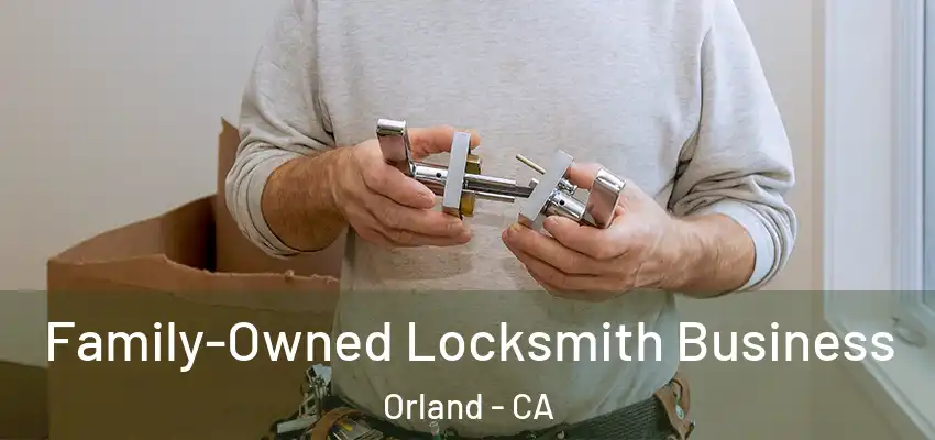 Family-Owned Locksmith Business Orland - CA