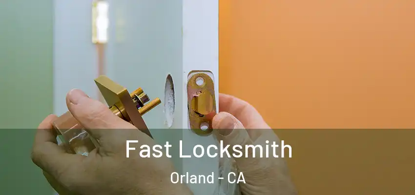  Fast Locksmith Orland - CA