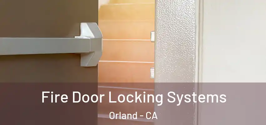  Fire Door Locking Systems Orland - CA