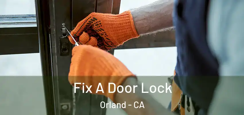 Fix A Door Lock Orland - CA