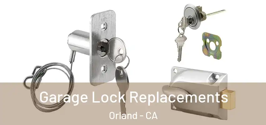 Garage Lock Replacements Orland - CA