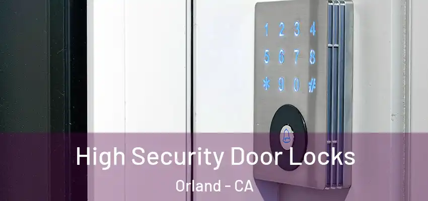  High Security Door Locks Orland - CA