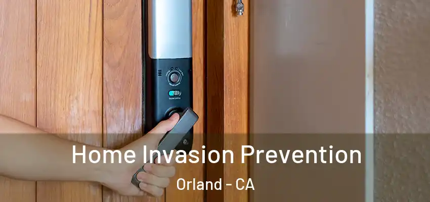  Home Invasion Prevention Orland - CA