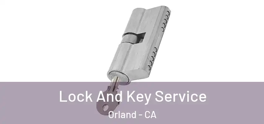  Lock And Key Service Orland - CA