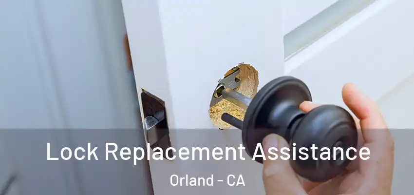  Lock Replacement Assistance Orland - CA