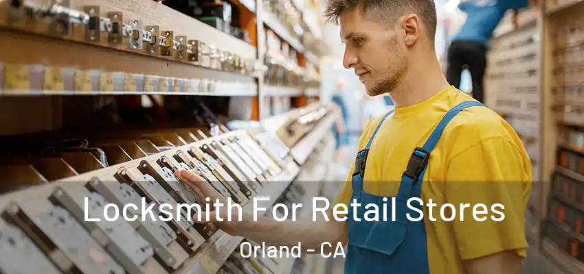 Locksmith For Retail Stores Orland - CA