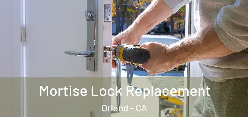  Mortise Lock Replacement Orland - CA