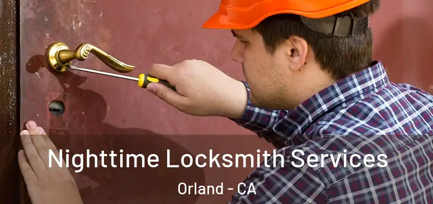  Nighttime Locksmith Services Orland - CA