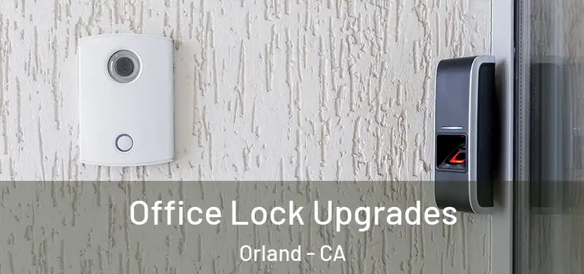 Office Lock Upgrades Orland - CA