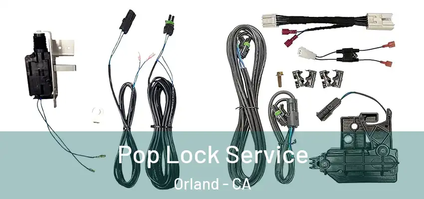 Pop Lock Service Orland - CA