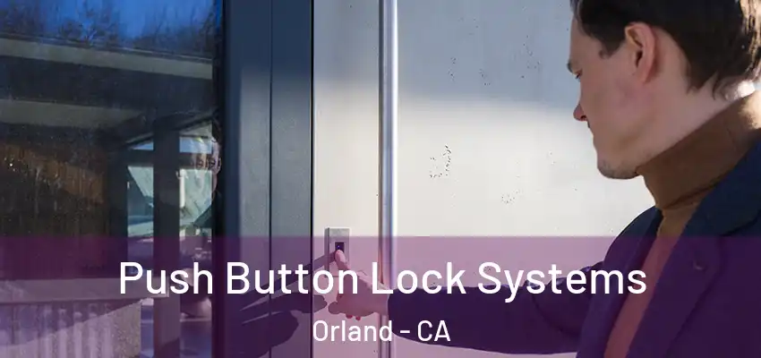 Push Button Lock Systems Orland - CA