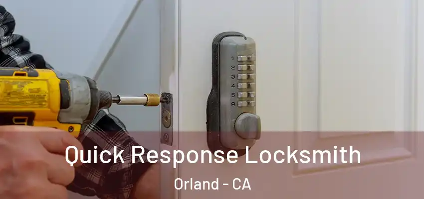  Quick Response Locksmith Orland - CA