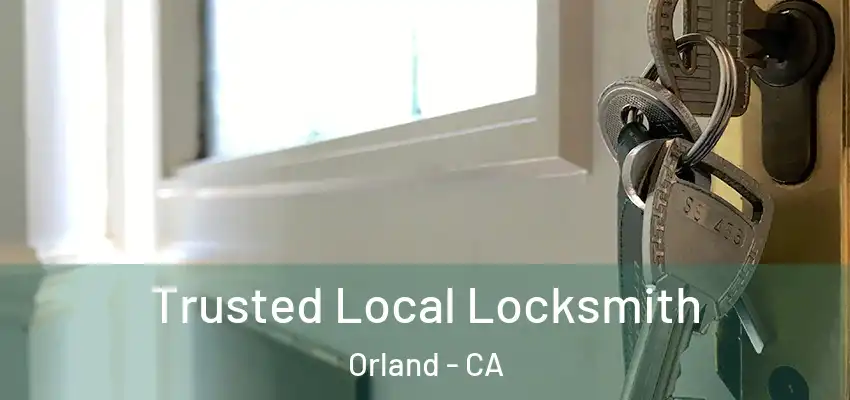  Trusted Local Locksmith Orland - CA