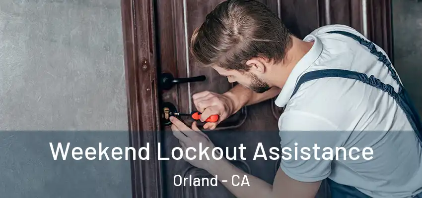Weekend Lockout Assistance Orland - CA