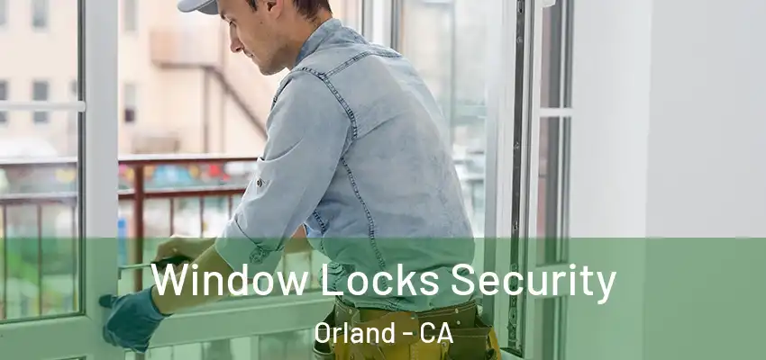  Window Locks Security Orland - CA